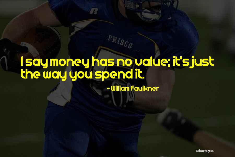 It's Just Money Quotes By William Faulkner