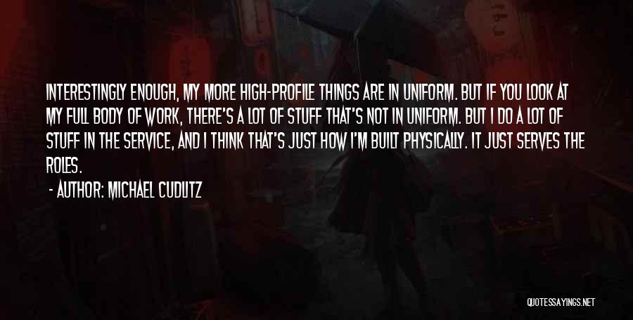 It's Just Stuff Quotes By Michael Cudlitz