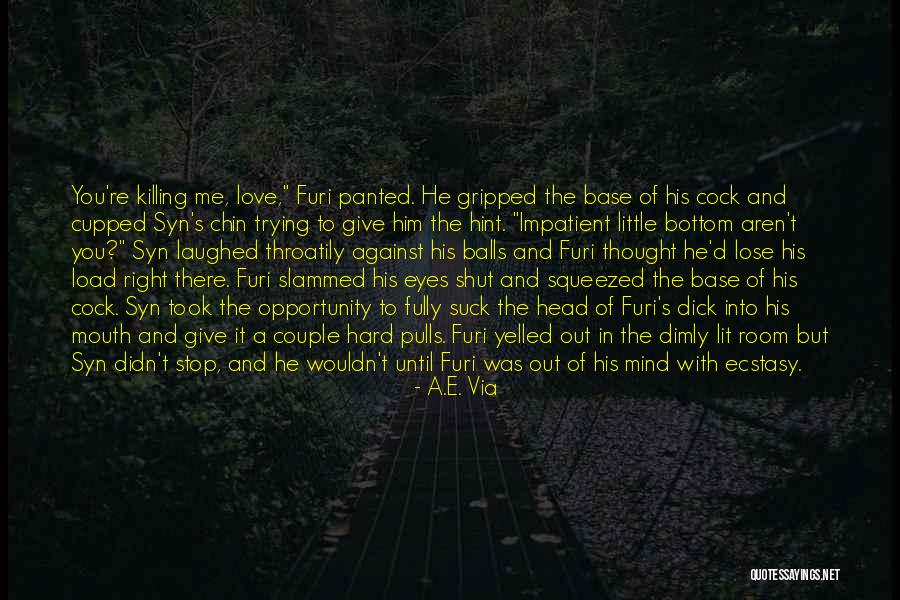 It's Killing Me Quotes By A.E. Via It's Killing Me Quotes By A.E. Via