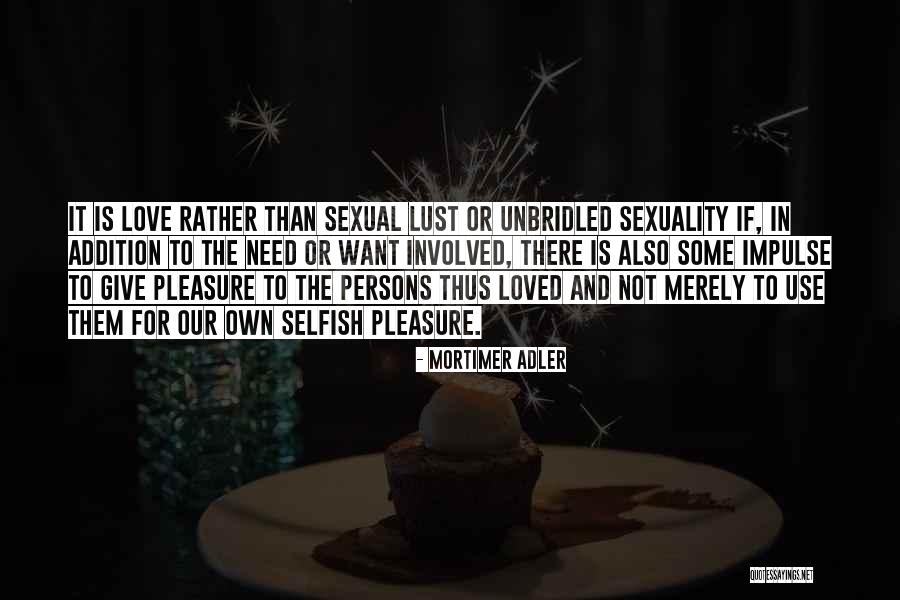 It's Lust Not Love Quotes By Mortimer Adler It's Lust Not Love Quotes By Mortimer Adler