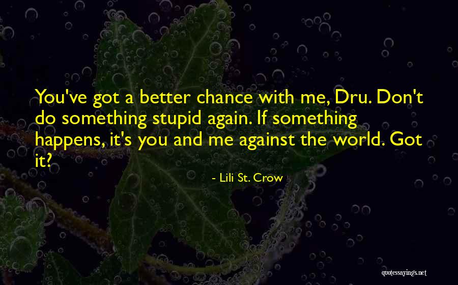 It's Me And You Against The World Quotes By Lili St. Crow