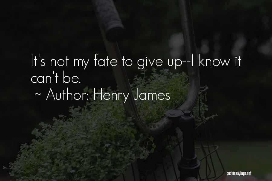 It's My Fate Quotes By Henry James