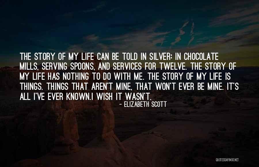 It's My Life Quotes By Elizabeth Scott It's My Life Quotes By Elizabeth Scott