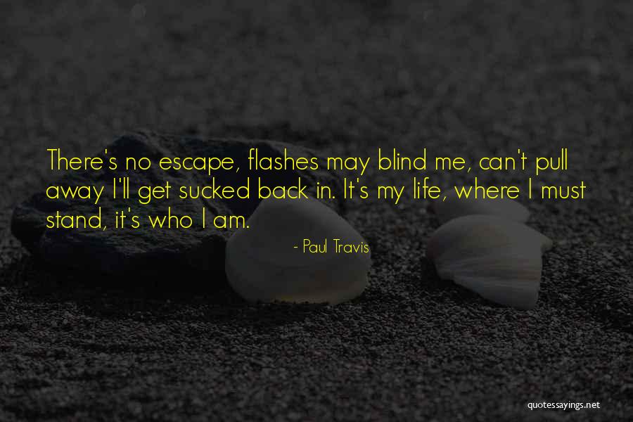 It's My Life Quotes By Paul Travis It's My Life Quotes By Paul Travis