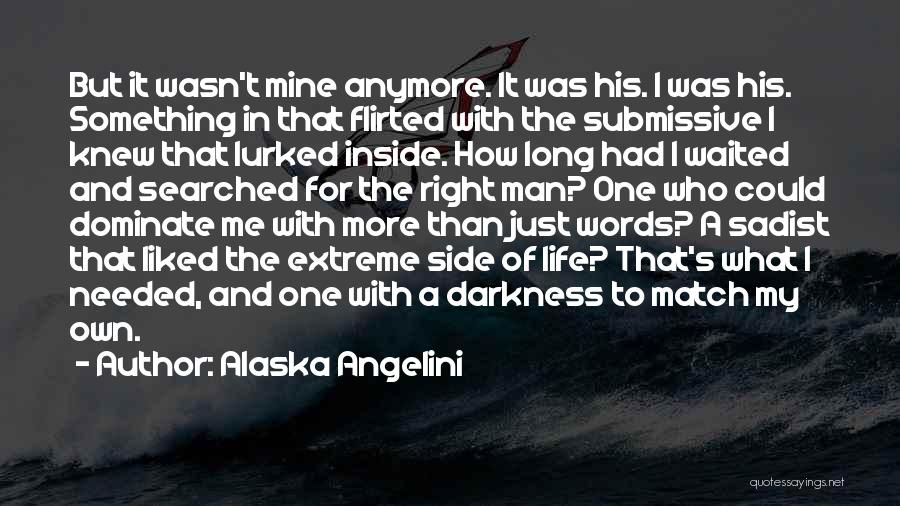It's My Own Life Quotes By Alaska Angelini