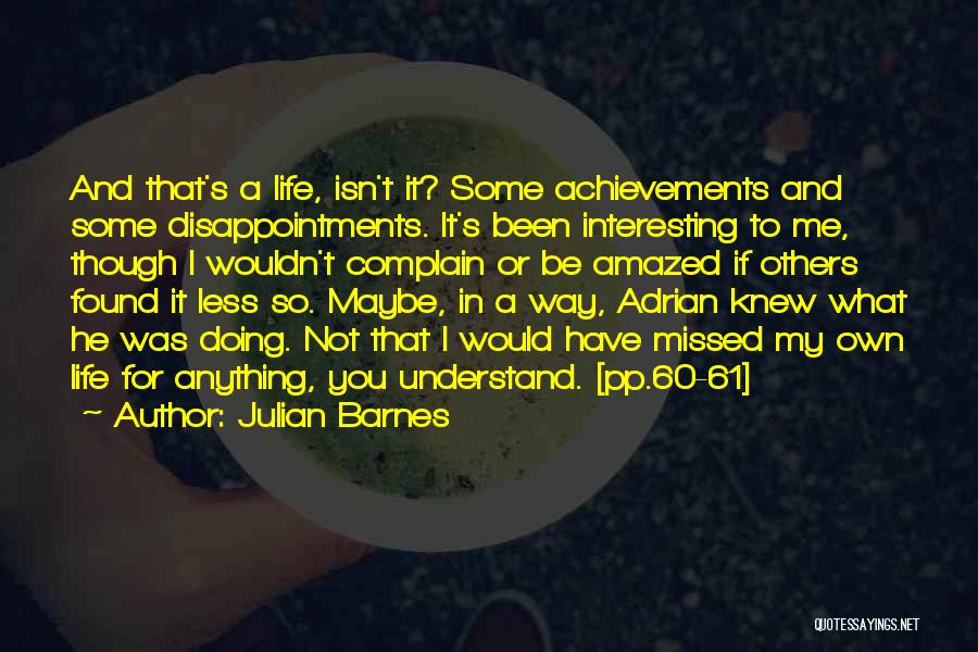 It's My Own Life Quotes By Julian Barnes