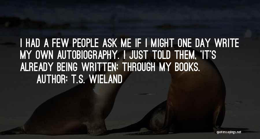It's My Own Life Quotes By T.S. Wieland
