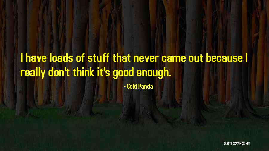 It's Never Enough Quotes By Gold Panda It's Never Enough Quotes By Gold Panda