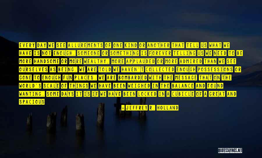 It's Never Enough Quotes By Jeffrey R. Holland It's Never Enough Quotes By Jeffrey R. Holland