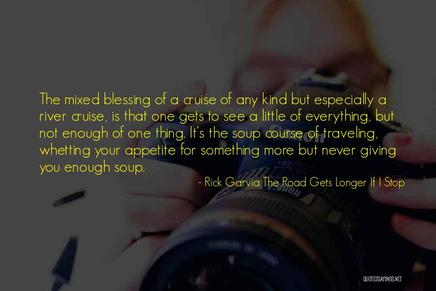 It's Never Enough Quotes By Rick Garvia The Road Gets Longer If I Stop It's Never Enough Quotes By Rick Garvia The Road Gets Longer If I Stop