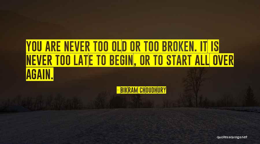 Its Never Too Late To Start Again Quotes By Bikram Choudhury Its Never Too Late To Start Again Quotes By Bikram Choudhury