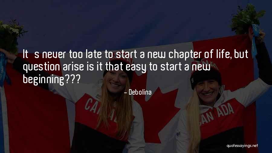 Its Never Too Late To Start Over Quotes By Debolina Its Never Too Late To Start Over Quotes By Debolina