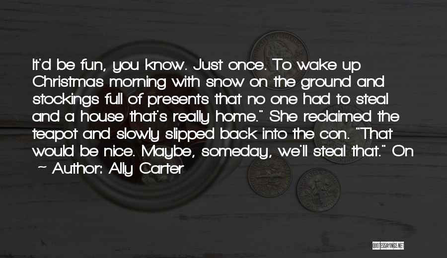 It's Nice To Wake Up In The Morning Quotes By Ally Carter