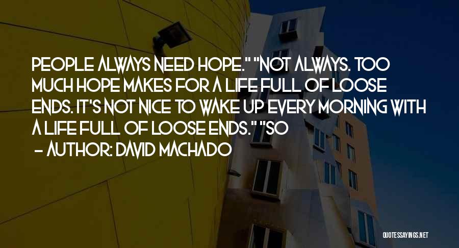 It's Nice To Wake Up In The Morning Quotes By David Machado