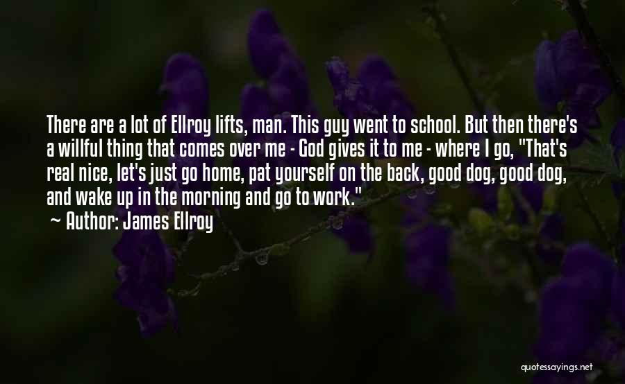 It's Nice To Wake Up In The Morning Quotes By James Ellroy