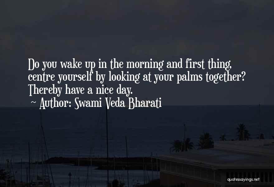 It's Nice To Wake Up In The Morning Quotes By Swami Veda Bharati