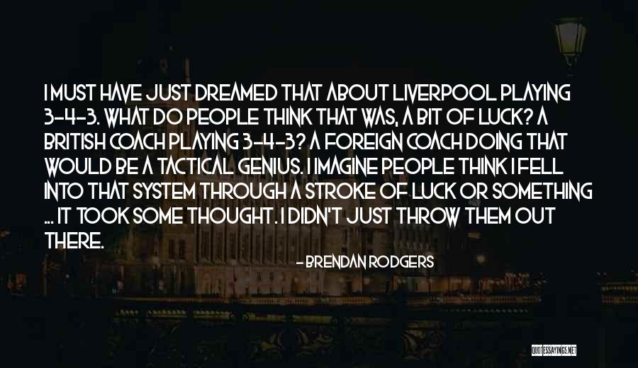 Its Not About Luck Quotes By Brendan Rodgers Its Not About Luck Quotes By Brendan Rodgers