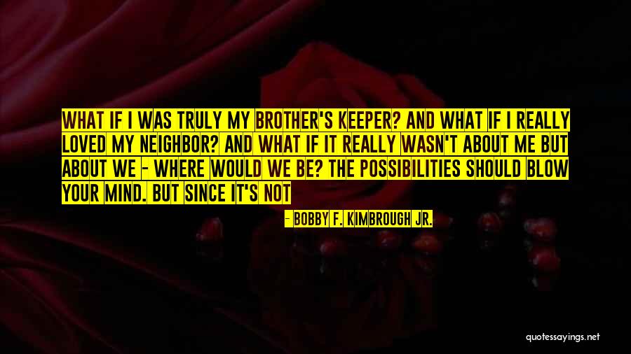 It's Not About Me It's About God Quotes By Bobby F. Kimbrough Jr.