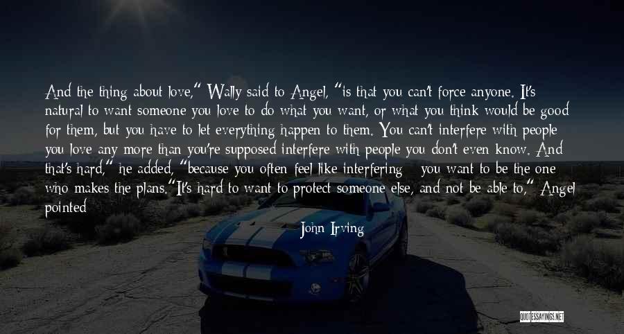 It's Not All About Love Quotes By John Irving