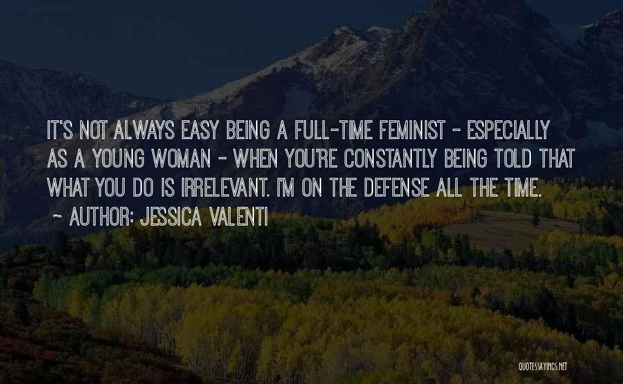 It's Not Always Easy Quotes By Jessica Valenti