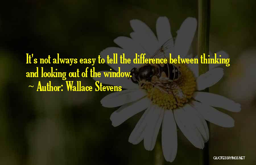 It's Not Always Easy Quotes By Wallace Stevens