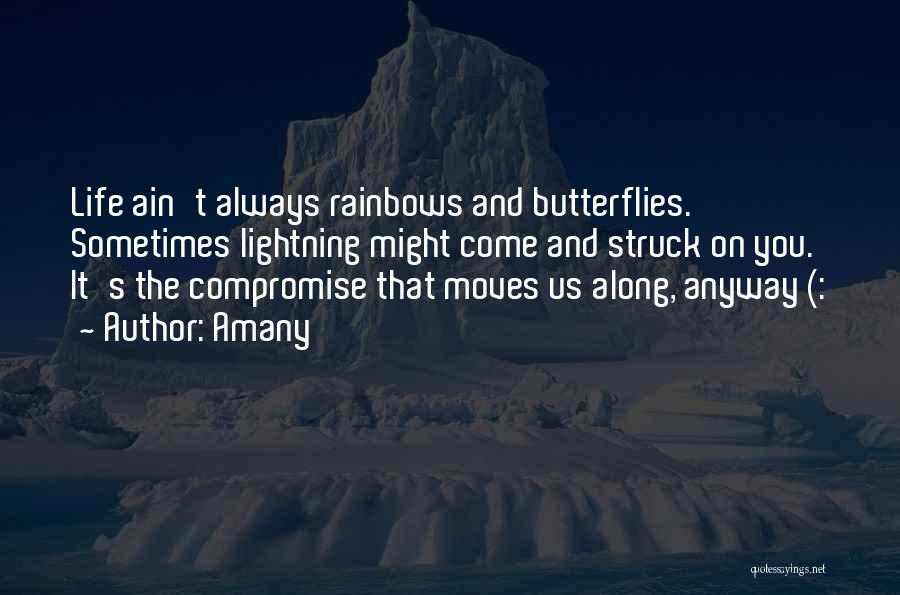 It's Not Always Rainbows And Butterflies Quotes By Amany