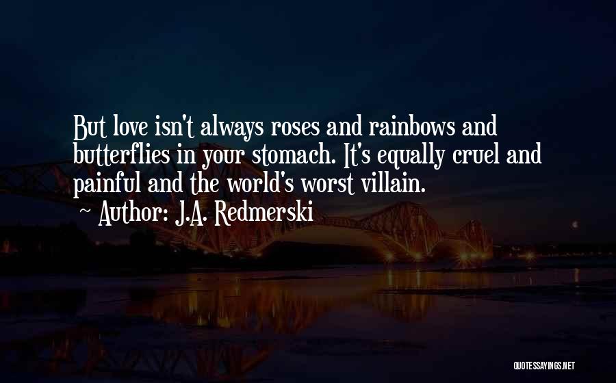 It's Not Always Rainbows And Butterflies Quotes By J.A. Redmerski