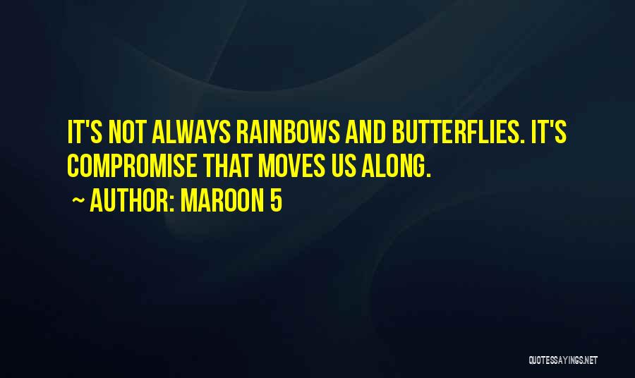 It's Not Always Rainbows And Butterflies Quotes By Maroon 5