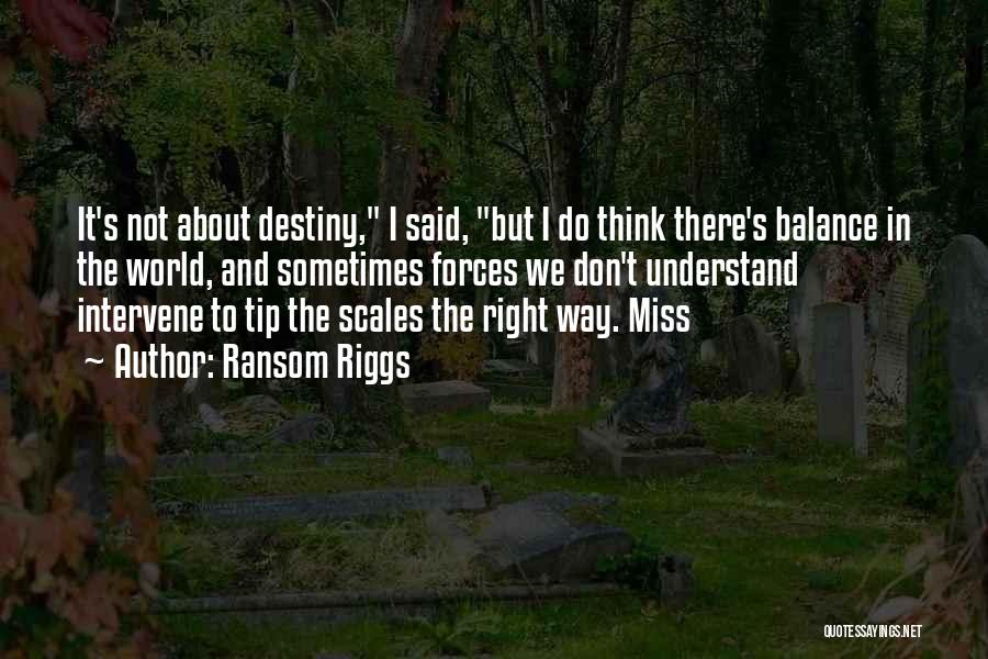 It's Not Destiny Quotes By Ransom Riggs