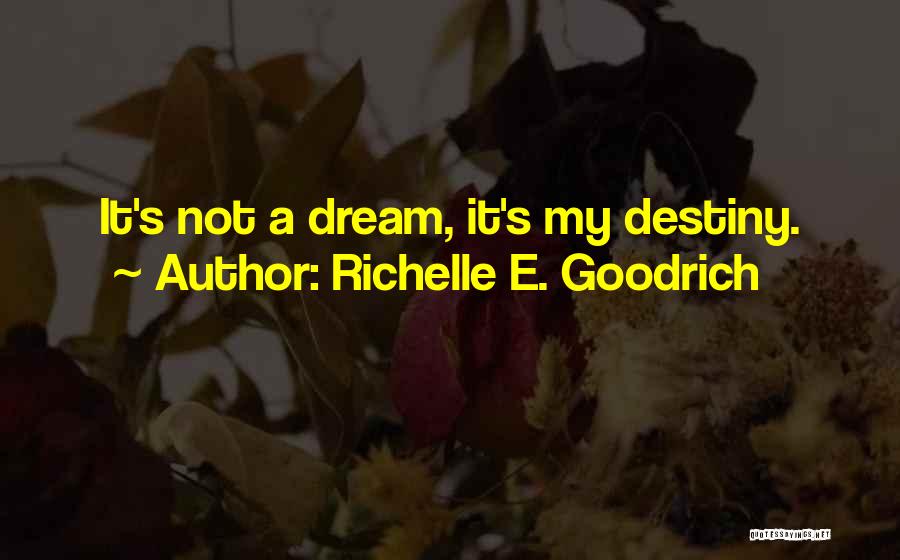 It's Not Destiny Quotes By Richelle E. Goodrich