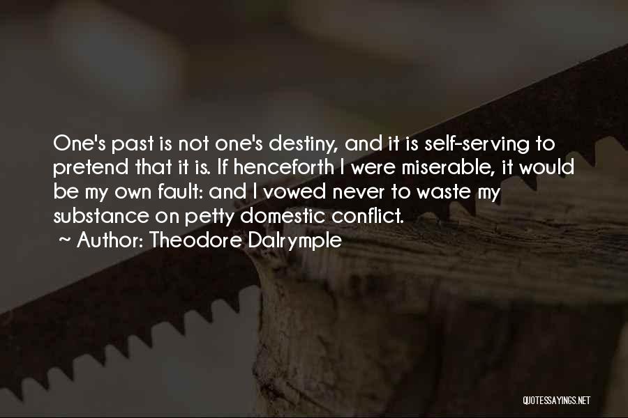 It's Not Destiny Quotes By Theodore Dalrymple