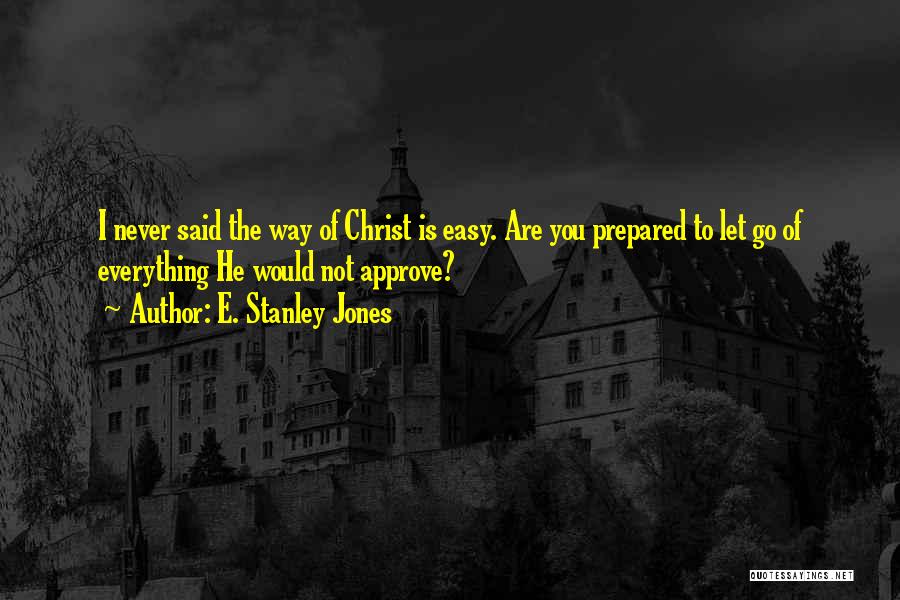 It's Not Easy Letting Go Quotes By E. Stanley Jones