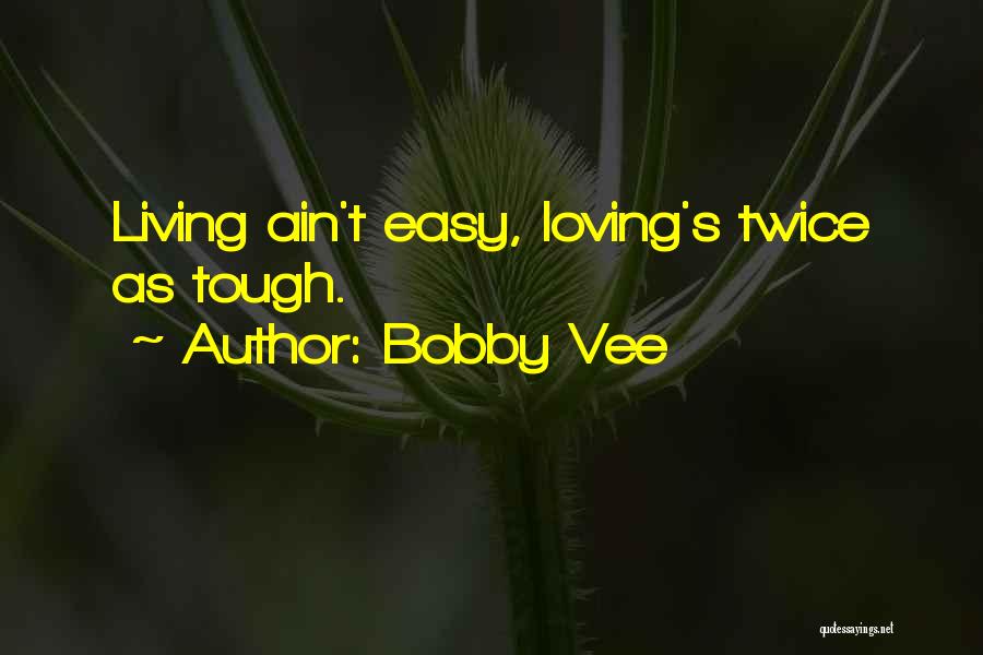 It's Not Easy Loving Me Quotes By Bobby Vee