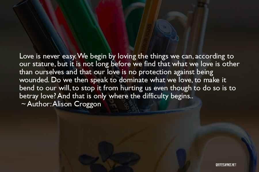 It's Not Easy Loving You Quotes By Alison Croggon