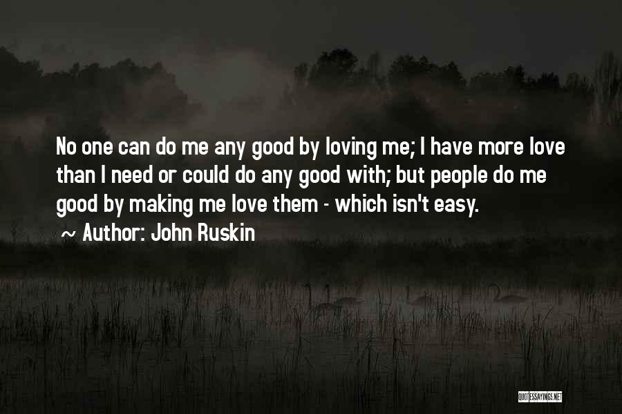 It's Not Easy Loving You Quotes By John Ruskin