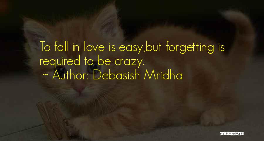 It's Not Easy To Fall In Love Quotes By Debasish Mridha