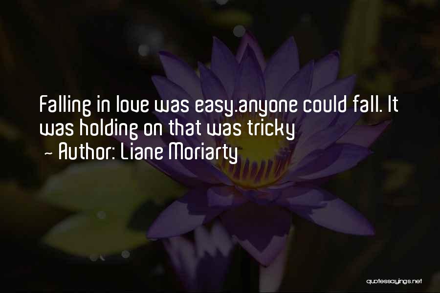 It's Not Easy To Fall In Love Quotes By Liane Moriarty