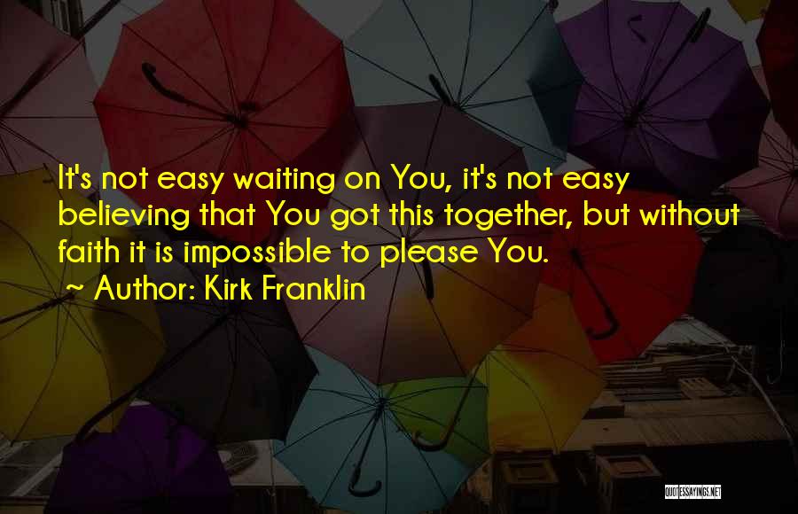 It's Not Easy Without You Quotes By Kirk Franklin