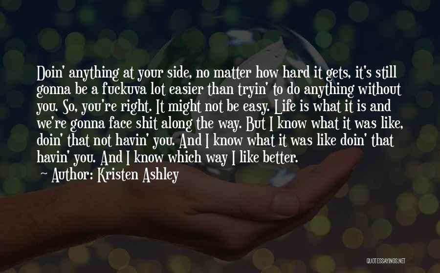 It's Not Easy Without You Quotes By Kristen Ashley