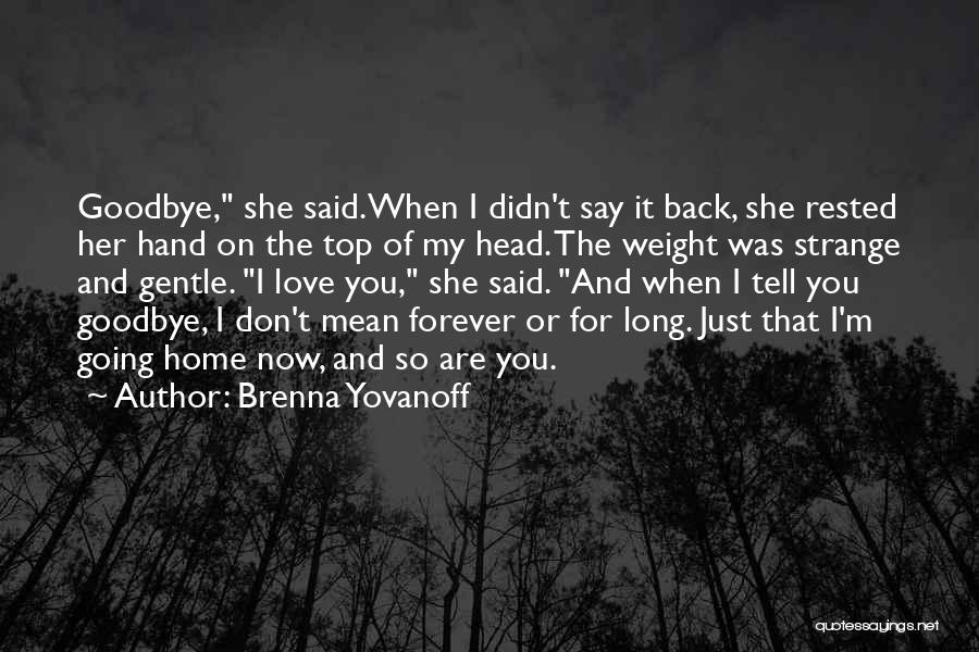 It's Not Goodbye Forever Quotes By Brenna Yovanoff