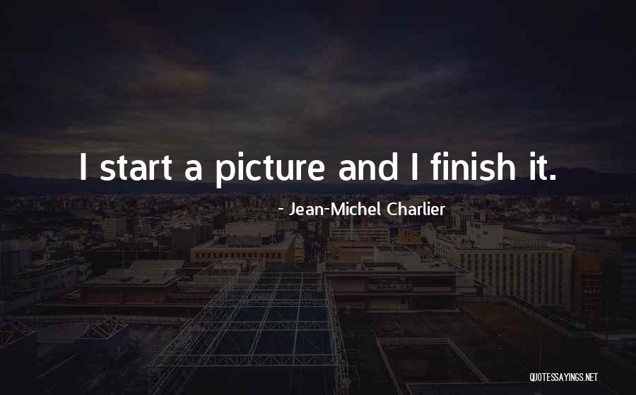 Its Not How You Start But How You Finish Quotes By Jean-Michel Charlier Its Not How You Start But How You Finish Quotes By Jean-Michel Charlier