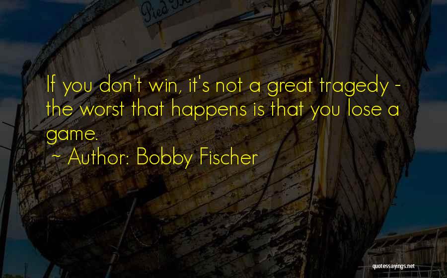 It's Not If You Win Lose Quotes By Bobby Fischer