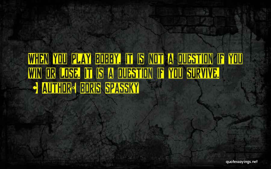 It's Not If You Win Lose Quotes By Boris Spassky