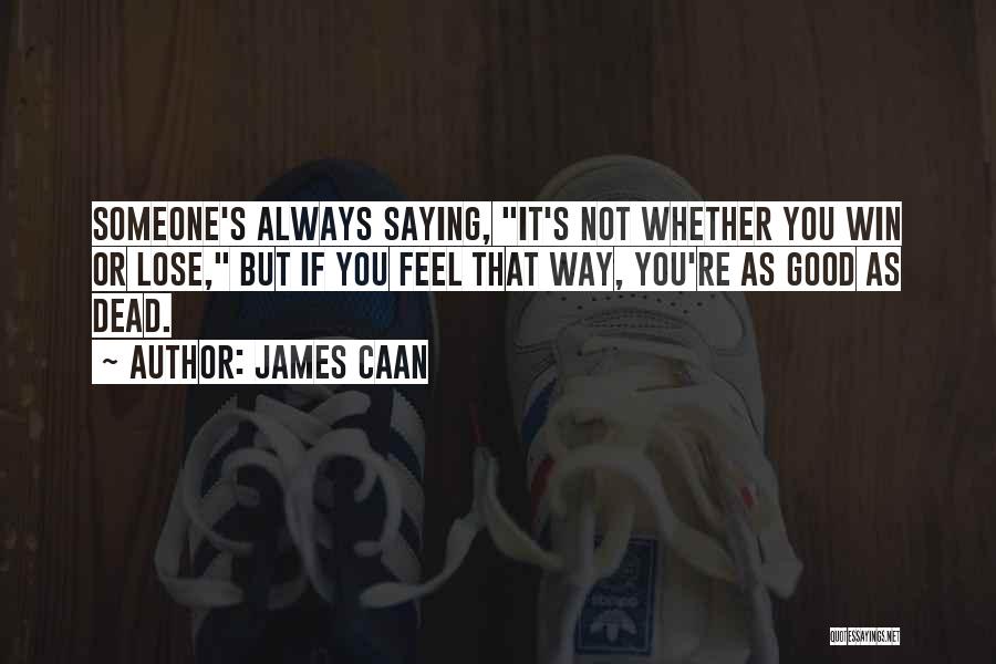 It's Not If You Win Lose Quotes By James Caan