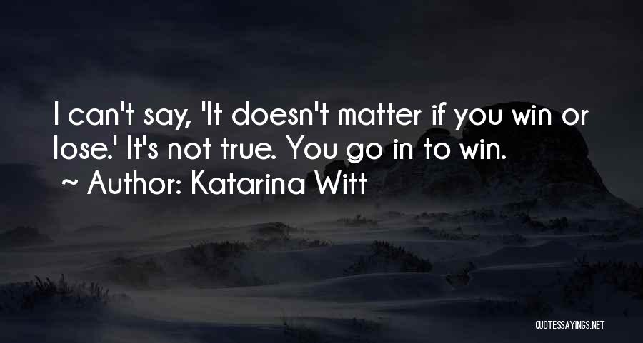 It's Not If You Win Lose Quotes By Katarina Witt