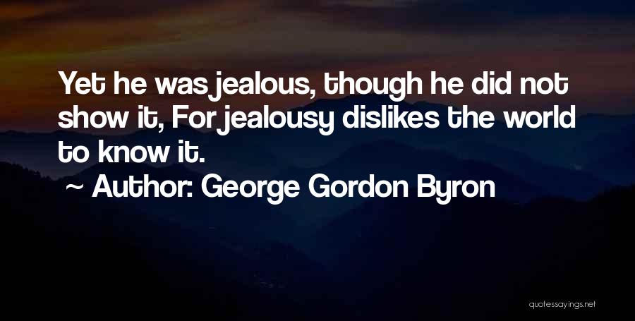 It's Not Jealousy Quotes By George Gordon Byron