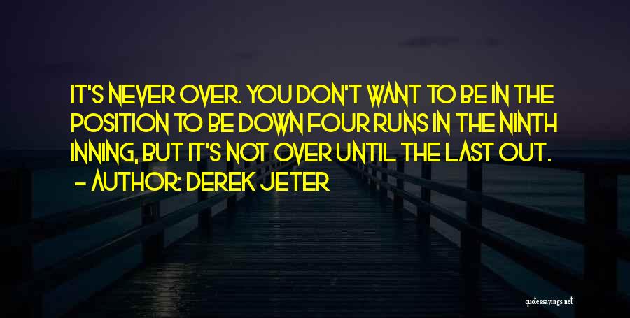 It's Not Over Until Quotes By Derek Jeter