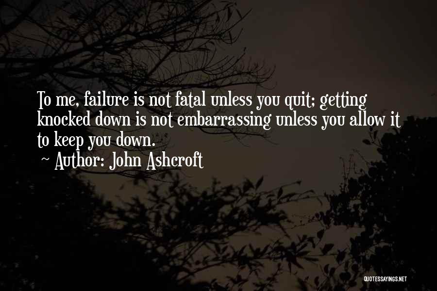 It's Not Quitting Quotes By John Ashcroft