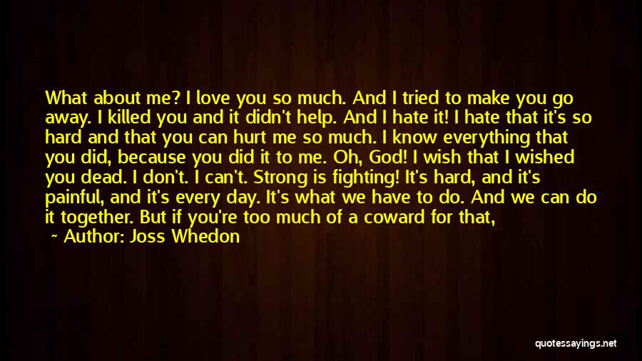 It's Not That I Hate You Quotes By Joss Whedon