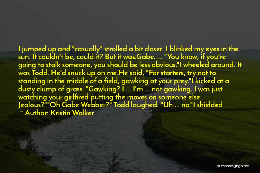 It's Not That I'm Jealous Quotes By Kristin Walker